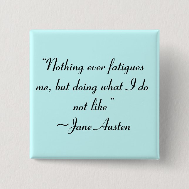 Doing What I Do Not Like Jane Austen Quote Button (Front)