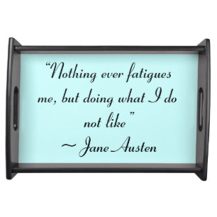 Doing What I Do Not Like Jane Austen Quote Serving Tray