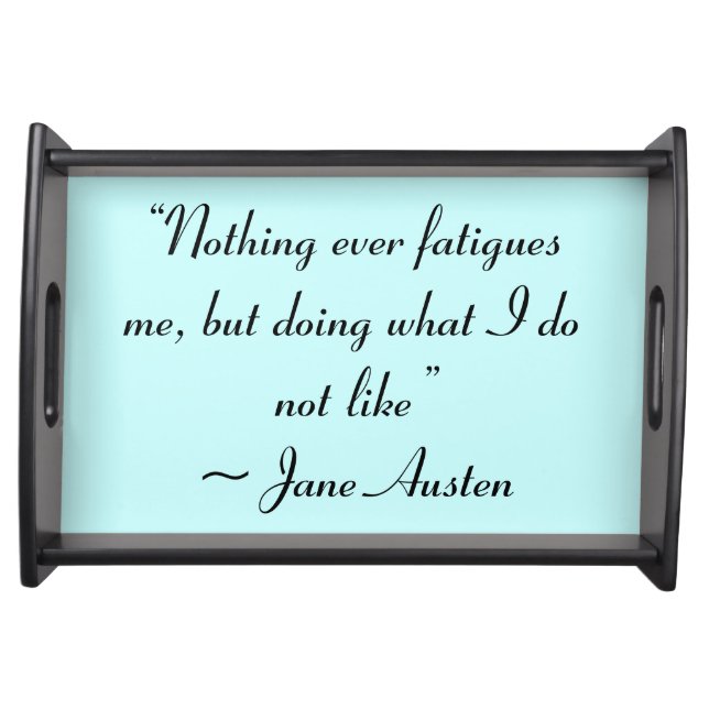 Doing What I Do Not Like Jane Austen Quote Serving Tray (Front)