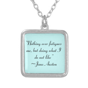 Doing What I Do Not Like Jane Austen Quote Silver Plated Necklace