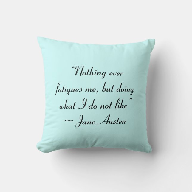 Doing What I Do Not Like Jane Austen Quote Throw Pillow (Front)