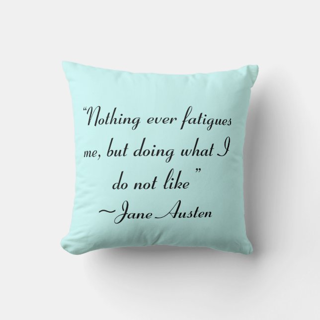 Doing What I Do Not Like Jane Austen Quote Throw Pillow (Front)