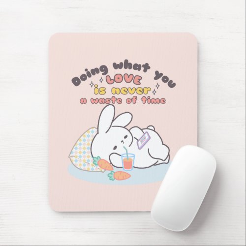 Doing What You Love is Never Waste of Time design Mouse Pad