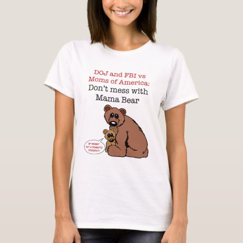 DOJ FBI v Moms Donât Mess With Mama Bear Black T_ T_Shirt