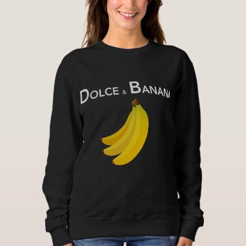 Dolce  Banana Funny Fashion Bananas Gift For Vega Sweatshirt