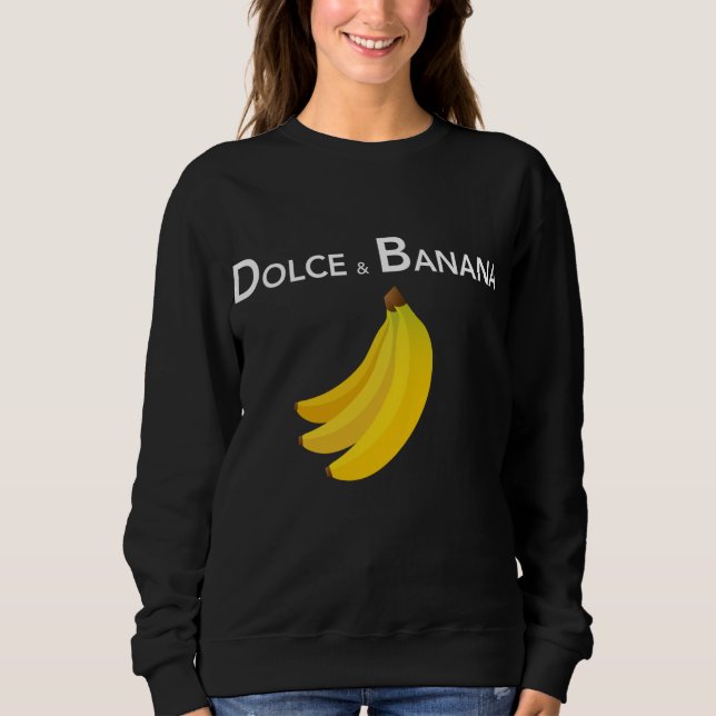 Dolce & Banana Funny Fashion Bananas Gift For Vega Sweatshirt (Front)