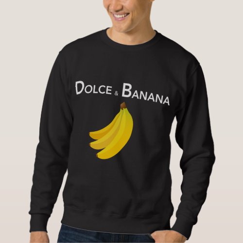 Dolce  Banana Funny Fashion Bananas Gift For Vega Sweatshirt