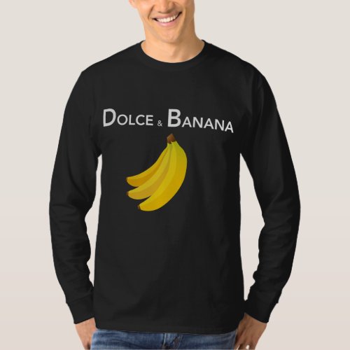 Dolce  Banana Funny Fashion Bananas Gift For Vega T_Shirt