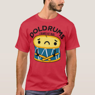 Doldrums Cute Sad Drummer Drum Pun 1 T-Shirt