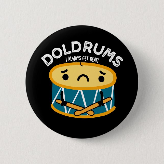 Doldrums Funny Sad Drummer Drum Pun Dark BG Button (Front)