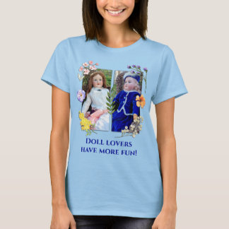 Doll Lovers Have More Fun Two Antiques w Flowers T-Shirt