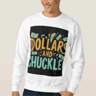 Dollars and Chuckles Sweatshirt