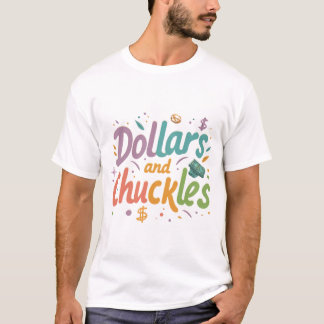 Dollars and chuckles T-Shirt
