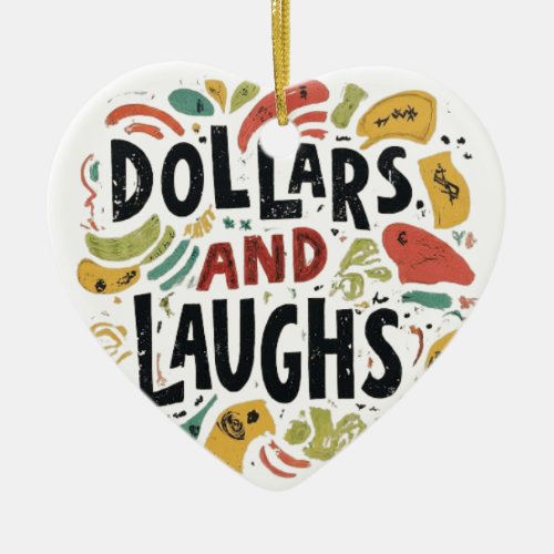 Dollars and Laughs  Ceramic Ornament