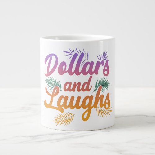 Dollars and laughs  giant coffee mug