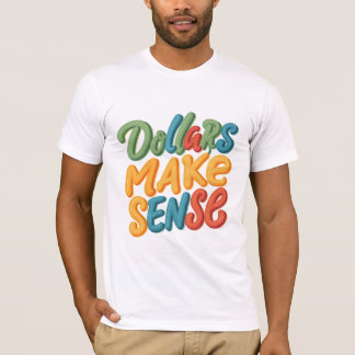 Dollars Make Sense T-Shirt