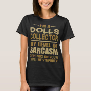 Dolls Collector Funny Sarcastic T-Shirt
