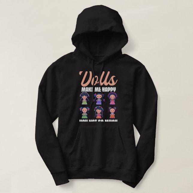 Dolls Make Me Happy Kawaii Dolly Lover Collector Hoodie (Design Front)