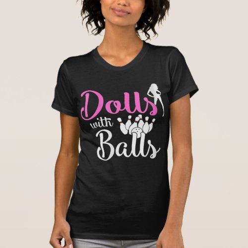 Dolls With Balls _ Bowling Girls Trip Team Bowler  T_Shirt