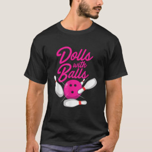 Dolls With Balls Funny Women Girls Bowling Team Na T-Shirt