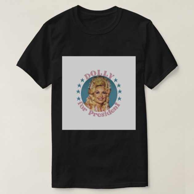 Dolly for President Pin T-Shirt | Zazzle