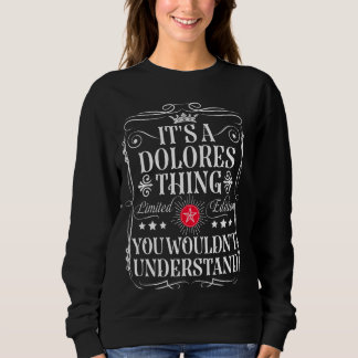 Dolores Name Its A Dolores Thing You Wouldn't Unde Sweatshirt