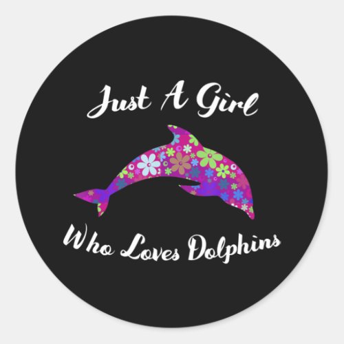 dolphin lover out just a girl who loves dolphins classic round sticker