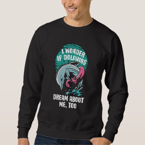 Dolphin  Ocean Animals Aquatic Mammals Nature Sweatshirt