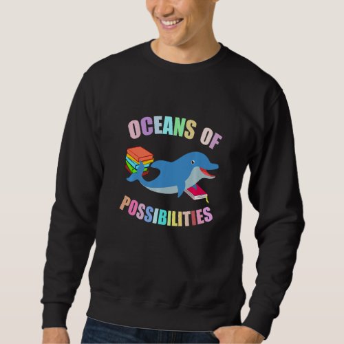 Dolphin Oceans Of Possibilities Summer Reading Sea Sweatshirt