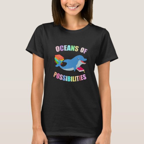 Dolphin Oceans Of Possibilities Summer Reading Sea T_Shirt