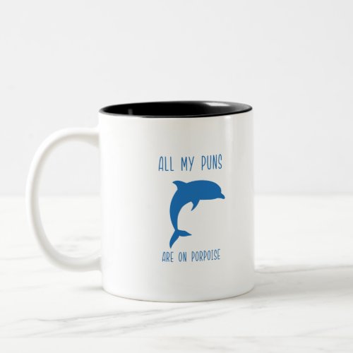 Dolphin puns are on porpoise Two_Tone coffee mug