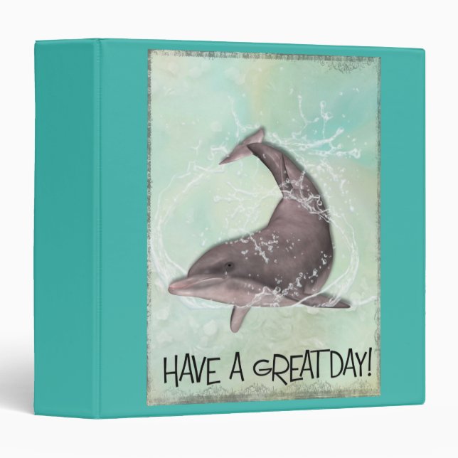 Dolphin Splashing Around Says Have A Great Day Binder (Front/Spine)