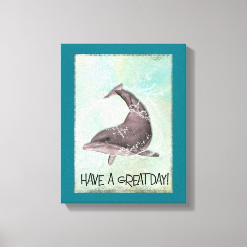 Dolphin Splashing Around Says Have A Great Day Canvas Print