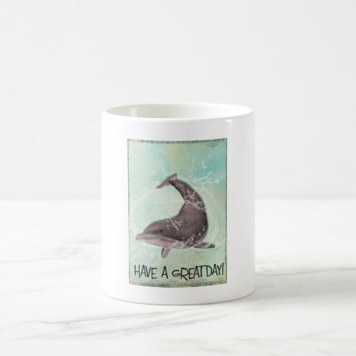 Dolphin Splashing Around Says Have A Great Day Coffee Mug