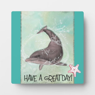 Dolphin Splashing Around Says Have A Great Day Plaque