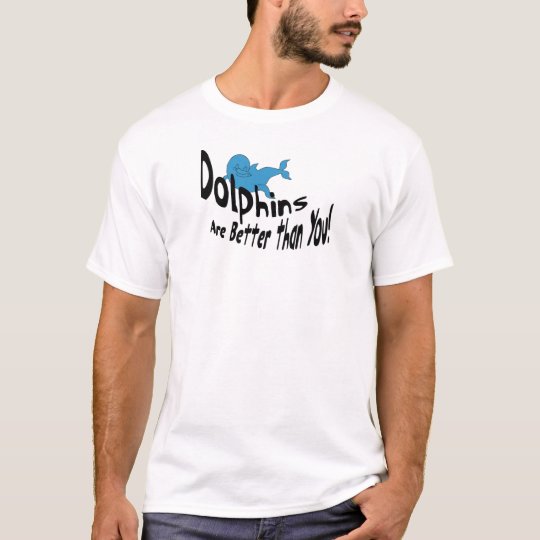 Dolphins Are Better Than You (dark text) T-Shirt