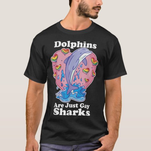 Dolphins are Gay Sharks Funny LGBT Gay Pride Rainb T_Shirt