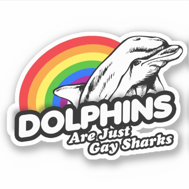 Dolphins are just gay sharks sticker (Front)