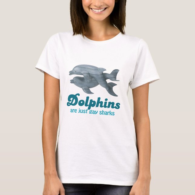 Dolphins are just gay sharks T-Shirt (Front)