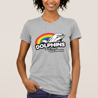 Dolphins are just gay sharks T-Shirt