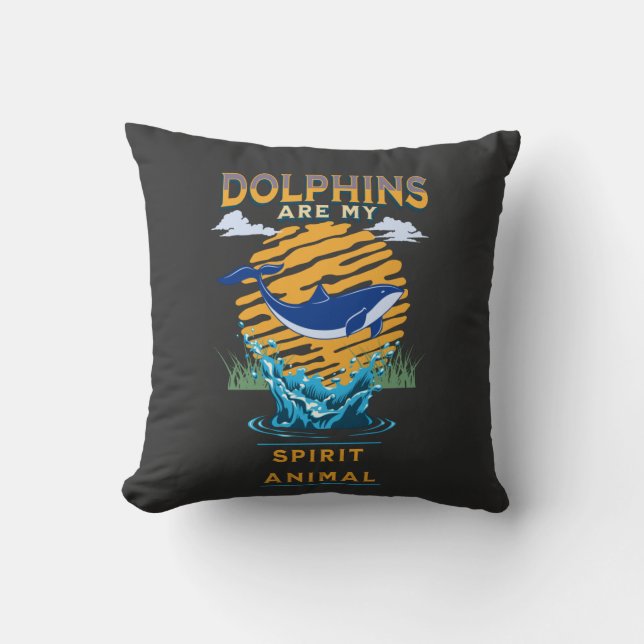 Dolphins are My Spirit Animal  Throw Pillow (Front)