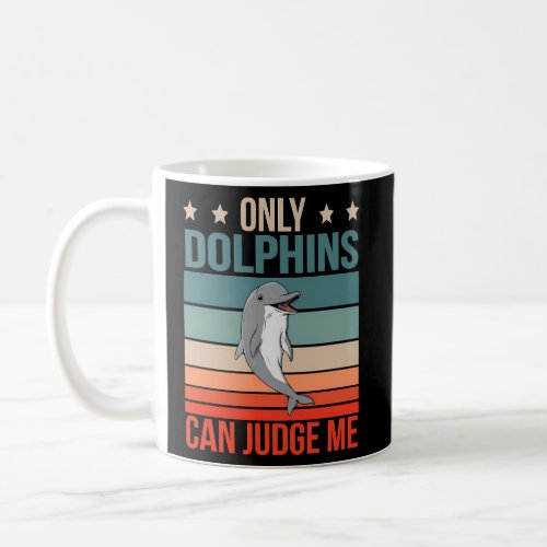 Dolphins Can Judge Me Cetacean Dolphin Coffee Mug