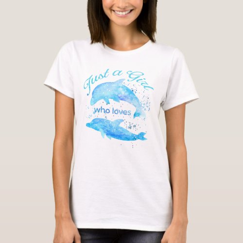 Dolphins Watercolor Ocean Just a Girl Who Loves T_Shirt