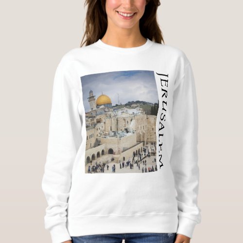 Dome of the Rock  Western Wall Plaza Jerusalem Sweatshirt