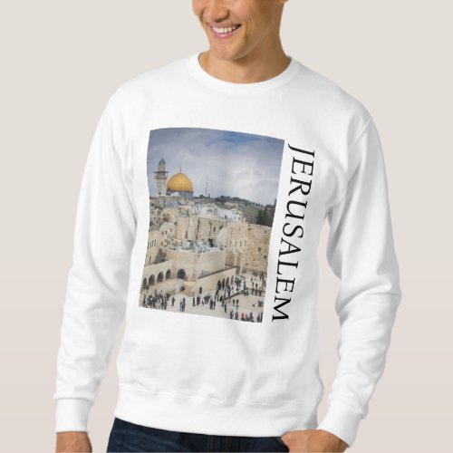 Dome of the Rock  Western Wall Plaza Jerusalem Sweatshirt