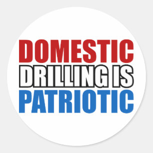 Domestic Drilling is Patriotic Classic Round Sticker