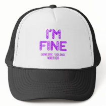 Domestic Violence Warrior - I AM FINE Trucker Hat