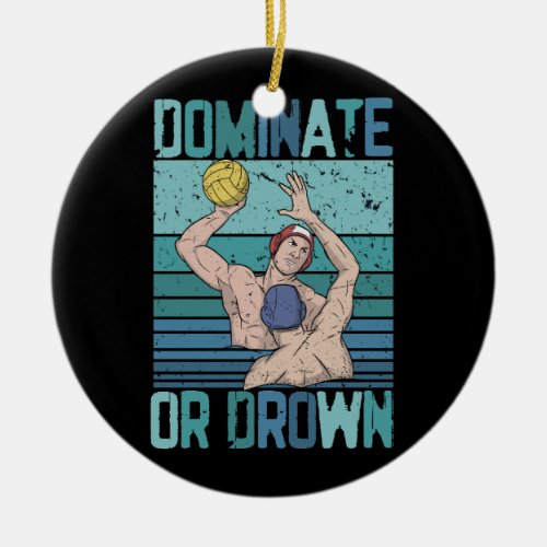 Dominate Or Down Retro Water Polo Player Vintage S Ceramic Ornament