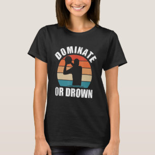 Dominate or Drown Water Polo Funny Waterpolo Playe