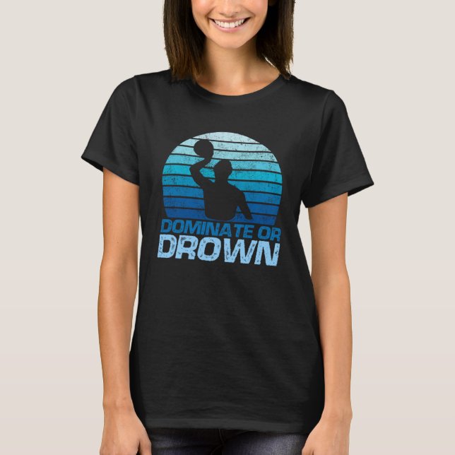 Dominate Or Drown Water Polo Player Waterpolo (Front)